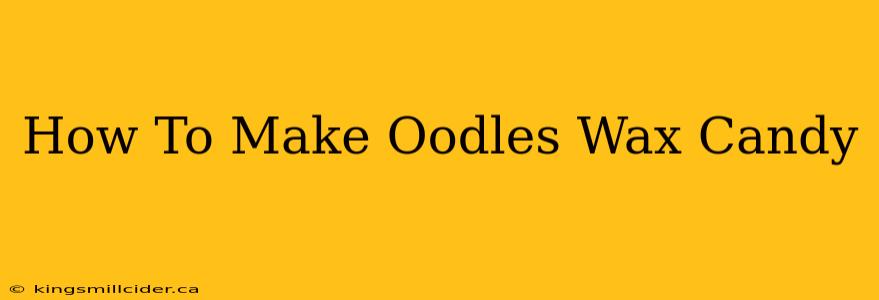 How To Make Oodles Wax Candy