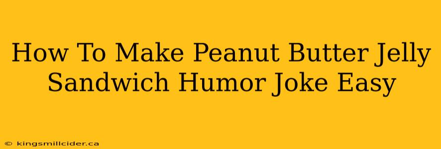 How To Make Peanut Butter Jelly Sandwich Humor Joke Easy