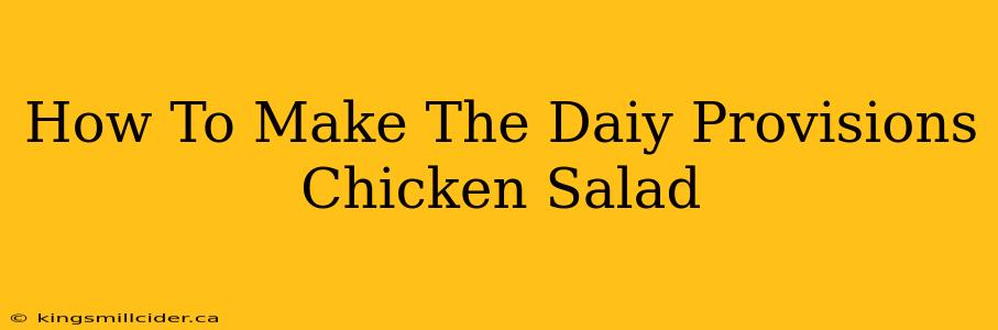 How To Make The Daiy Provisions Chicken Salad