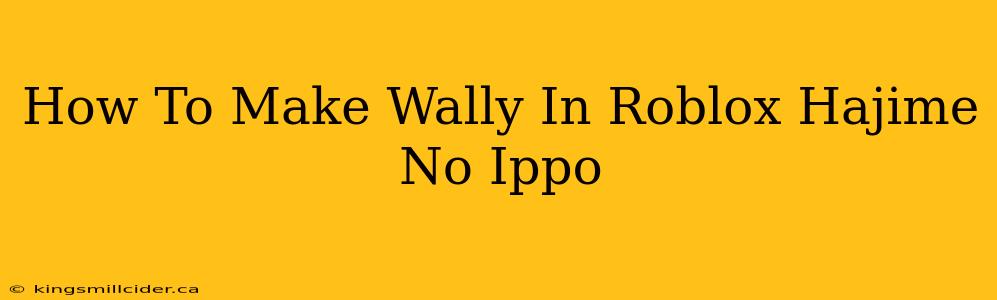 How To Make Wally In Roblox Hajime No Ippo