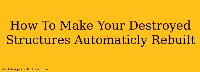 How To Make Your Destroyed Structures Automaticly Rebuilt