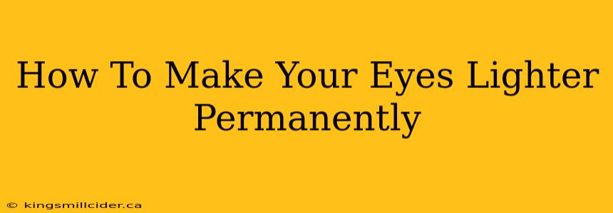 How To Make Your Eyes Lighter Permanently