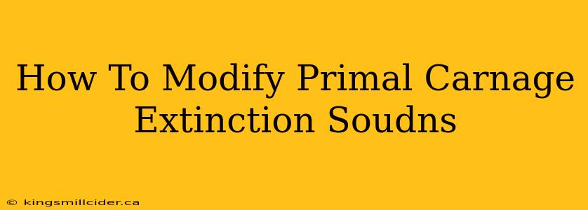 How To Modify Primal Carnage Extinction Soudns