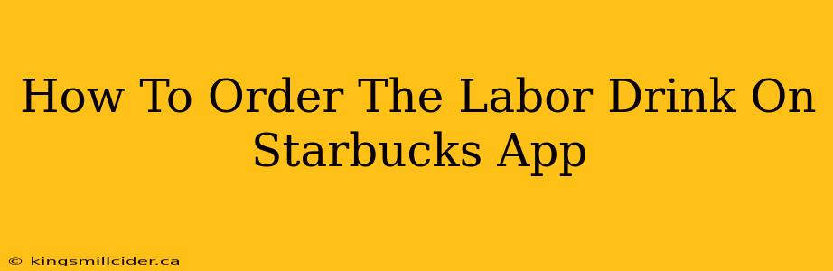 How To Order The Labor Drink On Starbucks App