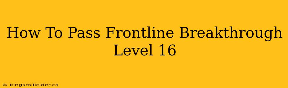 How To Pass Frontline Breakthrough Level 16