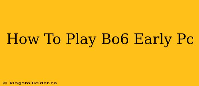 How To Play Bo6 Early Pc