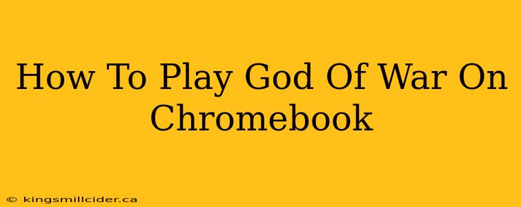 How To Play God Of War On Chromebook