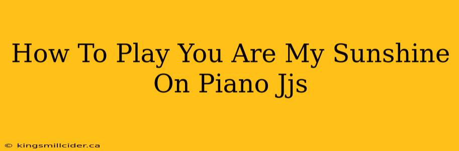 How To Play You Are My Sunshine On Piano Jjs