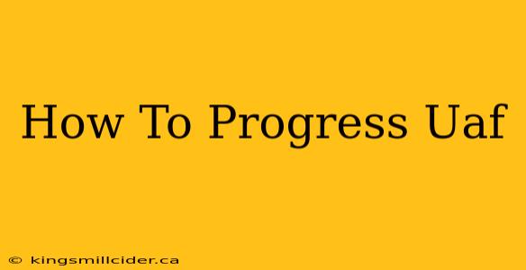 How To Progress Uaf