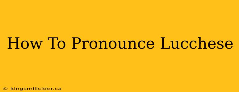 How To Pronounce Lucchese