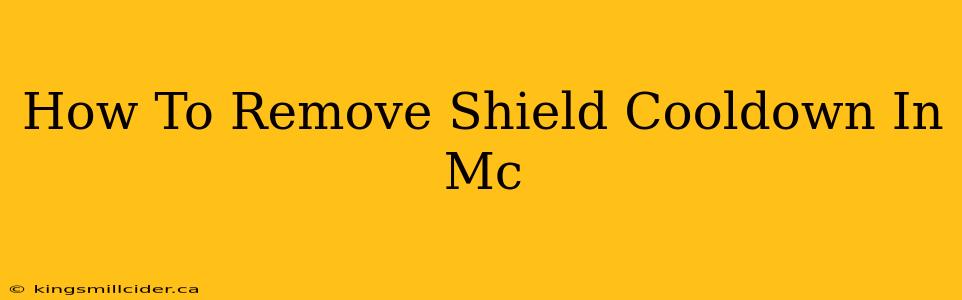 How To Remove Shield Cooldown In Mc