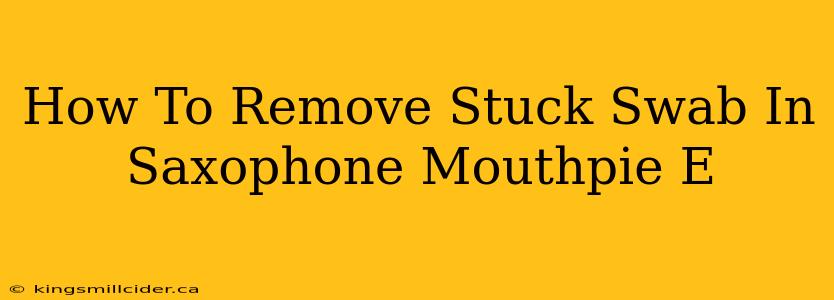 How To Remove Stuck Swab In Saxophone Mouthpie E