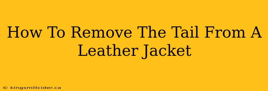 How To Remove The Tail From A Leather Jacket