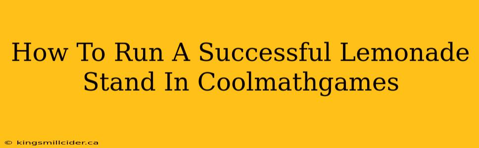 How To Run A Successful Lemonade Stand In Coolmathgames