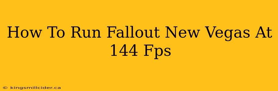 How To Run Fallout New Vegas At 144 Fps