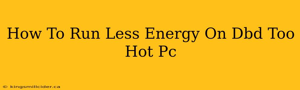 How To Run Less Energy On Dbd Too Hot Pc