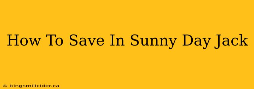 How To Save In Sunny Day Jack