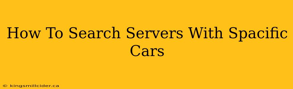 How To Search Servers With Spacific Cars