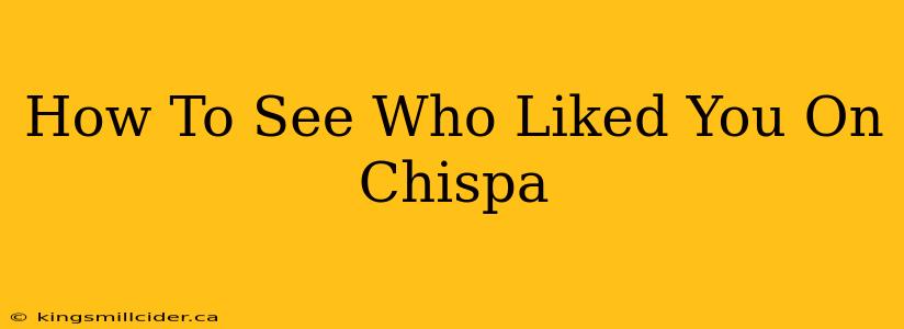 How To See Who Liked You On Chispa