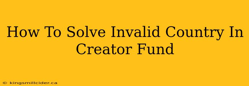 How To Solve Invalid Country In Creator Fund