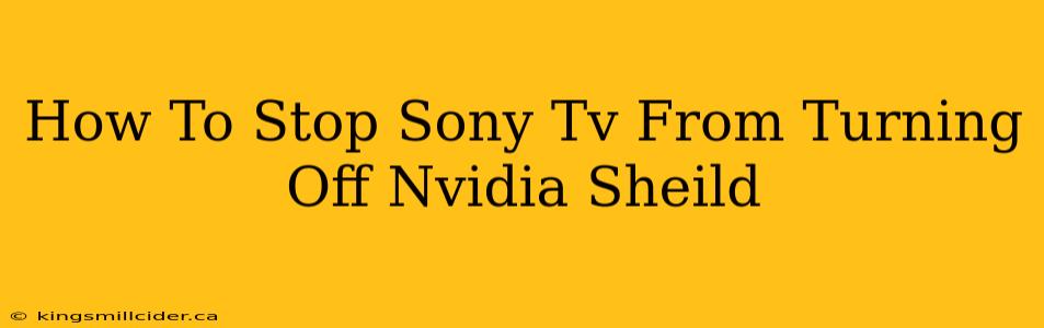 How To Stop Sony Tv From Turning Off Nvidia Sheild