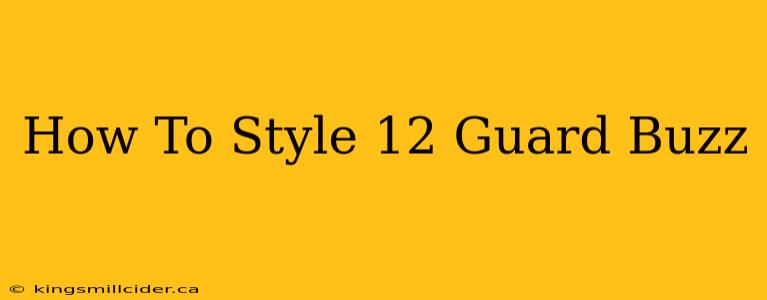 How To Style 12 Guard Buzz