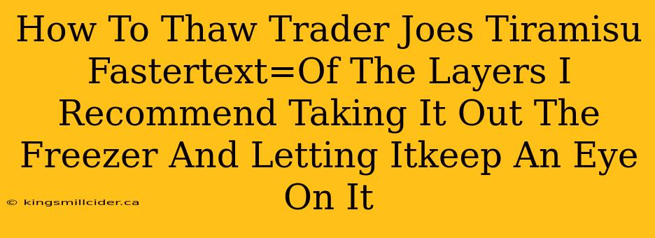 How To Thaw Trader Joes Tiramisu Fastertext=Of The Layers I Recommend Taking It Out The Freezer And Letting Itkeep An Eye On It