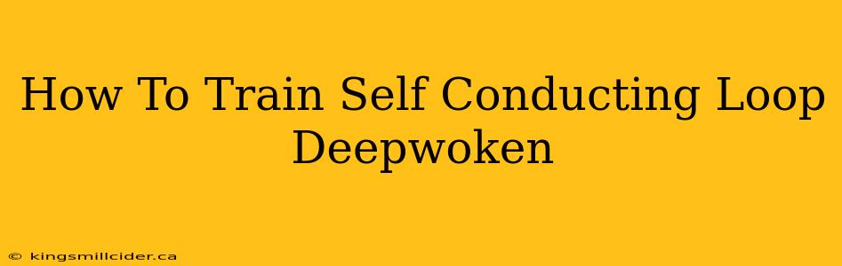 How To Train Self Conducting Loop Deepwoken