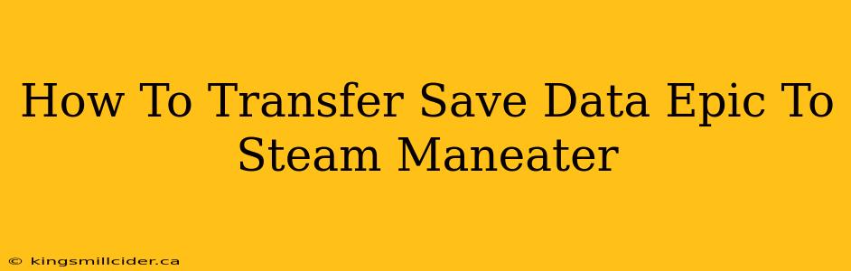 How To Transfer Save Data Epic To Steam Maneater