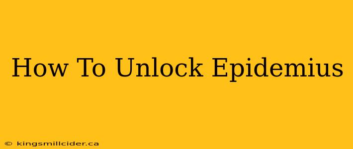 How To Unlock Epidemius