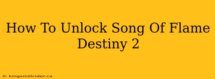 How To Unlock Song Of Flame Destiny 2