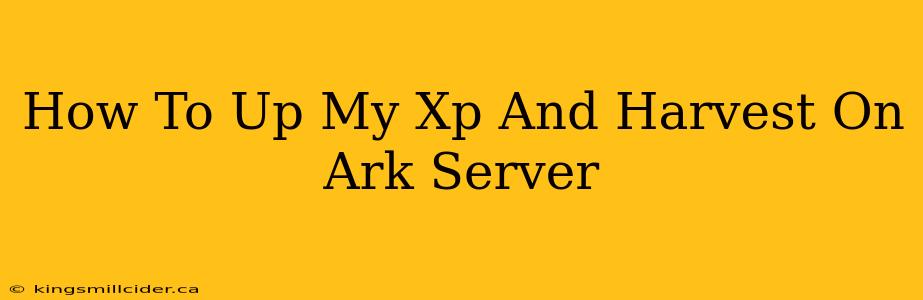 How To Up My Xp And Harvest On Ark Server