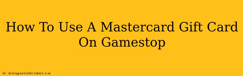 How To Use A Mastercard Gift Card On Gamestop