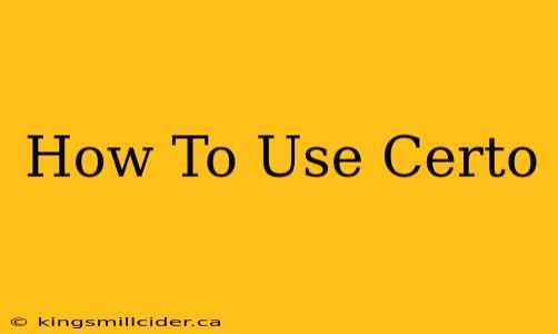 How To Use Certo