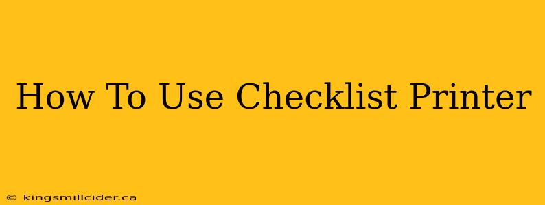 How To Use Checklist Printer