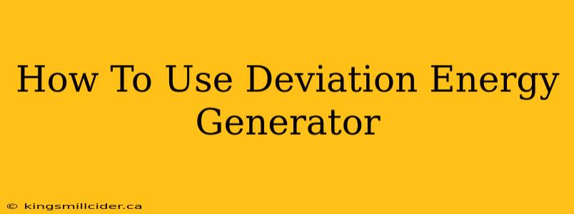 How To Use Deviation Energy Generator