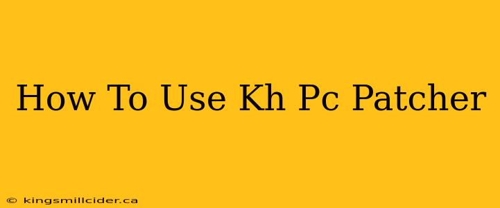 How To Use Kh Pc Patcher