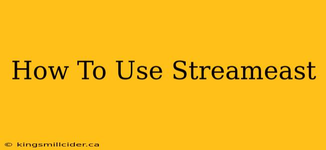 How To Use Streameast