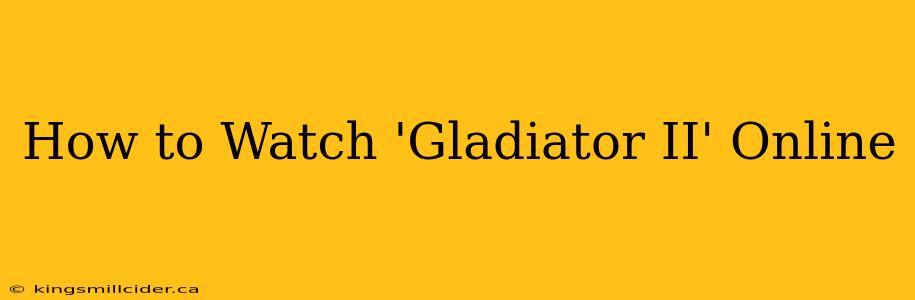 How to Watch 'Gladiator II' Online