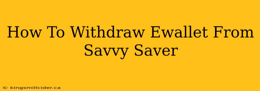 How To Withdraw Ewallet From Savvy Saver