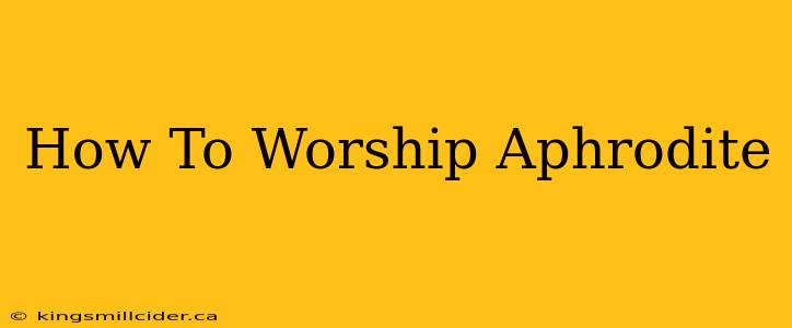 How To Worship Aphrodite