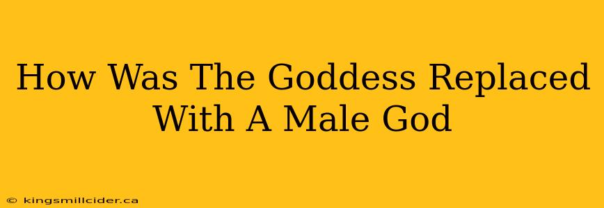 How Was The Goddess Replaced With A Male God