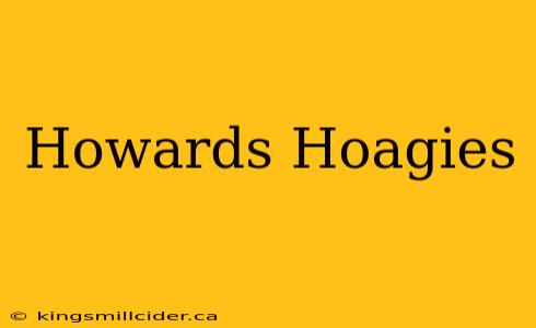 Howards Hoagies