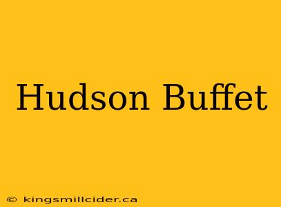 Hudson Buffet