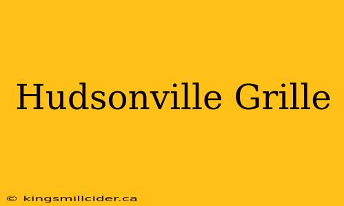 Hudsonville Grille