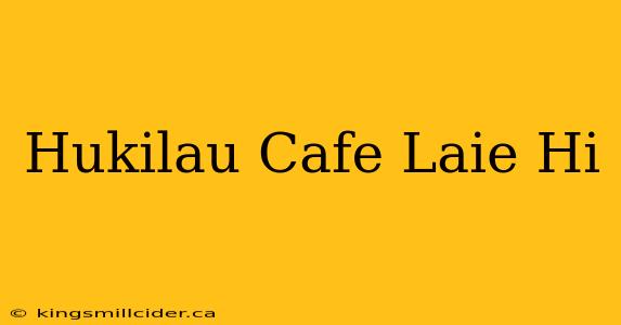 Hukilau Cafe Laie Hi