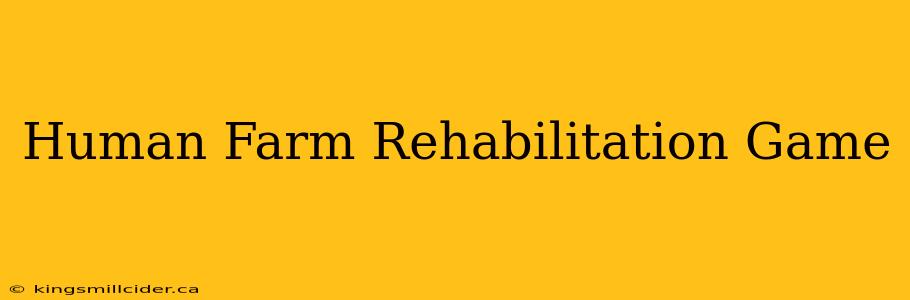 Human Farm Rehabilitation Game