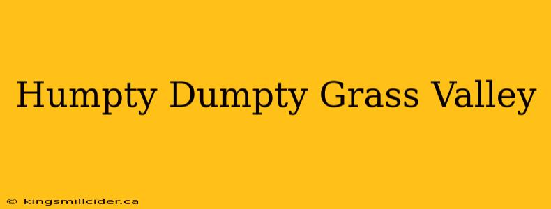 Humpty Dumpty Grass Valley