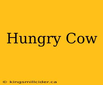 Hungry Cow