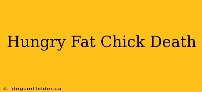 Hungry Fat Chick Death